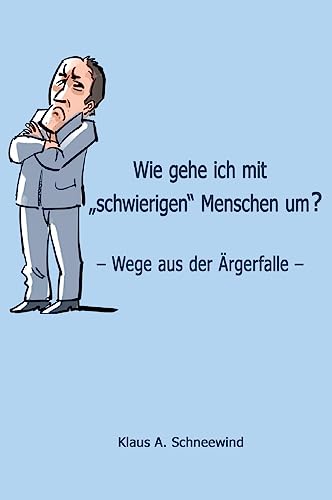 Wie gehe ich mit "schwierigen" Menschen um?: – Wege aus der Ärgerfalle – von tredition