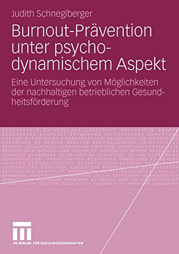Burnout-Prävention unter Psychodynamischem Aspekt: Eine Untersuchung von Möglichkeiten der nachhaltigen betrieblichen Gesundheitsförderung (German Edition) von VS Verlag für Sozialwissenschaften