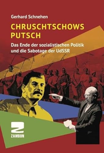 Chruschtschows Putsch: Das Ende der sozialistischen Politik und die Sabotage der UdSSR von Zambon Verlag + Vertrieb