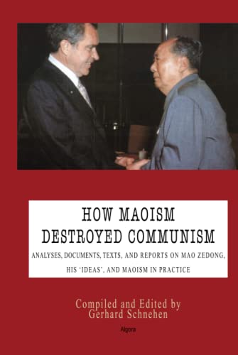 How Maoism Destroyed Communism: Analyses, Documents,texts, and Reports on Mao Zedong Analyses von Algora Publishing