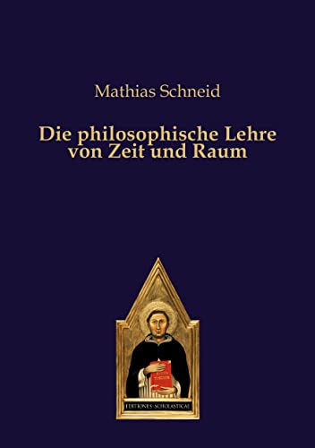 Die philosophische Lehre von Zeit und Raum Die philosophische Lehre von Zeit und Raum von Editiones Scholasticae