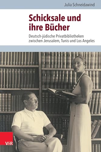 Schicksale und ihre Bücher: Deutsch-jüdische Privatbibliotheken zwischen Jerusalem, Tunis und Los Angeles (Jüdische Religion, Geschichte und Kultur (JRGK)) von Vandenhoeck & Ruprecht