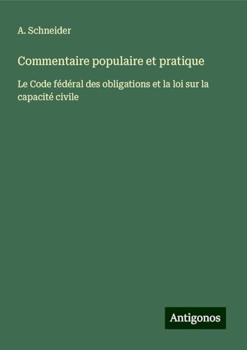 Commentaire populaire et pratique: Le Code fédéral des obligations et la loi sur la capacité civile von Antigonos Verlag