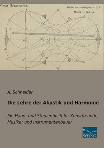 Die Lehre der Akustik und Harmonie: Ein Hand- und Studienbuch fuer Kunstfreunde, Musiker und Instrumentenbauer: Ein Hand- und Studienbuch für Kunstfreunde, Musiker und Instrumentenbauer von Fachbuchverlag-Dresden