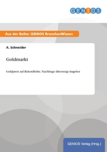 Goldmarkt: Goldpreis auf Rekordhöhe, Nachfrage übersteigt Angebot von Gbi-Genios Verlag