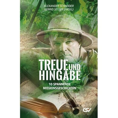 Treue und Hingabe: 10 spannende Missionsgeschichten