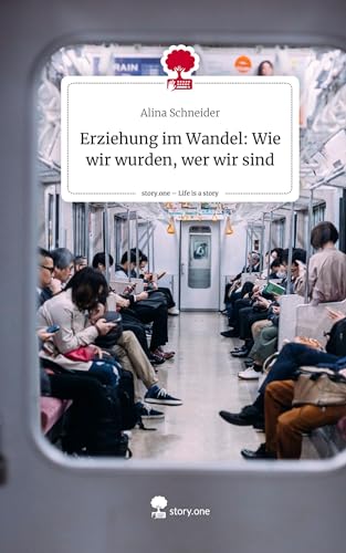 Erziehung im Wandel: Wie wir wurden, wer wir sind. Life is a Story - story.one von story.one publishing