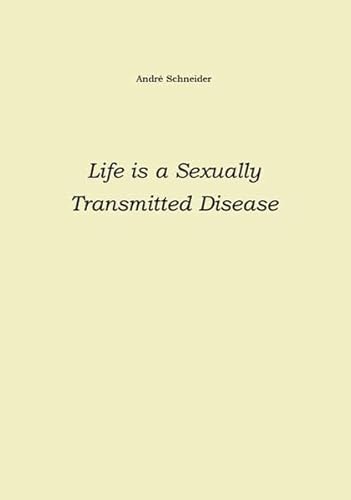 Life is a Sexually Transmitted Disease Life is a Sexually Transmitted Disease