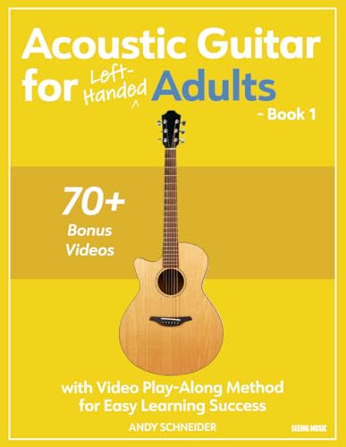 Acoustic Guitar for Left-Handed Adults - Book 1: with Video Play-Along Method for Easy Learning Success Acoustic Guitar for Left-Handed Adults - Book 1: with Video Play-Along Method for Easy Learning Success von Independently published