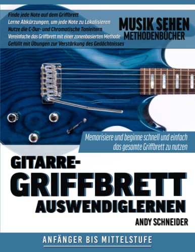 Gitarre-Griffbrett Auswendiglernen: Memorisiere und beginne schnell und einfach das gesamte Griffbrett zu nutzen von Independently published