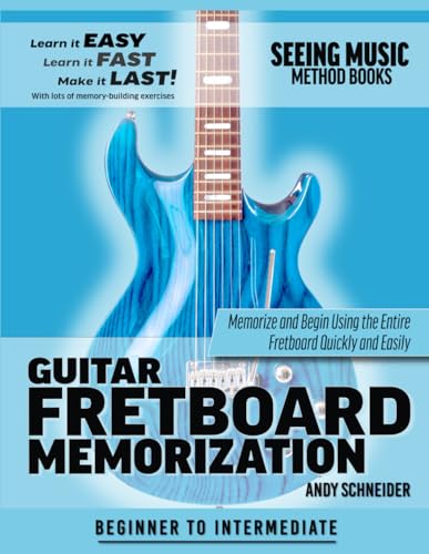 Guitar Fretboard Memorization: Memorize and Begin Using the Entire Fretboard Quickly and Easily (Seeing Music, Band 8)