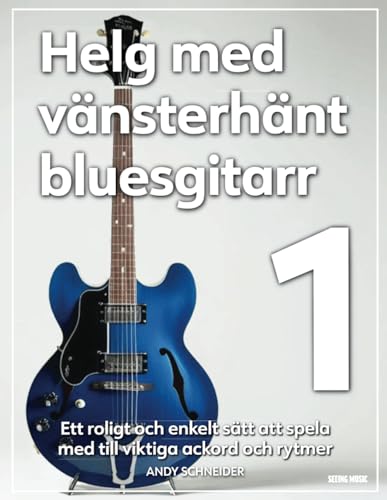Helg med vänsterhänt bluesgitarr 1: Ett roligt och enkelt sätt att spela med till viktiga ackord och rytmer Helg med vänsterhänt bluesgitarr 1: Ett roligt och enkelt sätt att spela med till viktiga ackord och rytmer von Independently published
