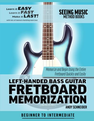 Left-Handed Bass Guitar Fretboard Memorization: Memorize and Begin Using the Entire Fretboard Quickly and Easily (Seeing Music, Band 17)