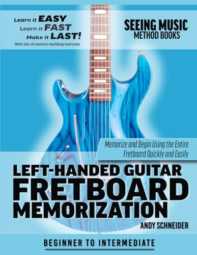 Left-Handed Guitar Fretboard Memorization: Memorize and Begin Using the Entire Fretboard Quickly and Easily (Seeing Music, Band 18) von Independently Published