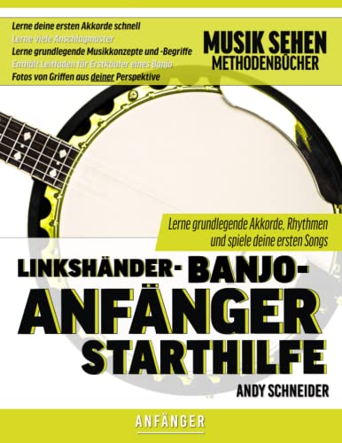 Linkshänder-Banjo-Anfänger Starthilfe: Lerne grundlegende Akkorde, Rhythmen und spiele deine ersten Songs von Independently published