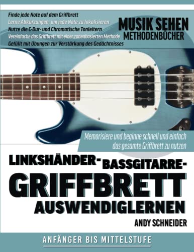 Linkshänder-Bassgitarre-Griffbrett Auswendiglernen: Memorisiere und beginne schnell und einfach das gesamte Griffbrett zu nutzen Linkshänder-Bassgitarre-Griffbrett Auswendiglernen: Memorisiere und beginne schnell und einfach das gesamte Griffbrett zu nutzen