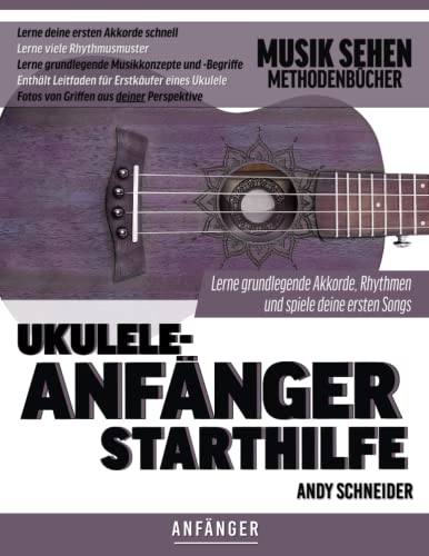 Ukulele-Anfänger Starthilfe: Lerne grundlegende Akkorde, Rhythmen und spiele deine ersten Songs von Independently published