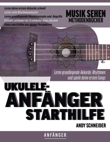 Ukulele-Anfänger Starthilfe: Lerne grundlegende Akkorde, Rhythmen und spiele deine ersten Songs Ukulele-Anfänger Starthilfe: Lerne grundlegende Akkorde, Rhythmen und spiele deine ersten Songs