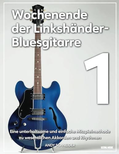 Wochenende der Linkshänder-Bluesgitarre 1: Eine unterhaltsame und einfache Mitspielmethode zu wesentlichen Akkorden und Rhythmen Wochenende der Linkshänder-Bluesgitarre 1: Eine unterhaltsame und einfache Mitspielmethode zu wesentlichen Akkorden und Rhythmen von Independently published