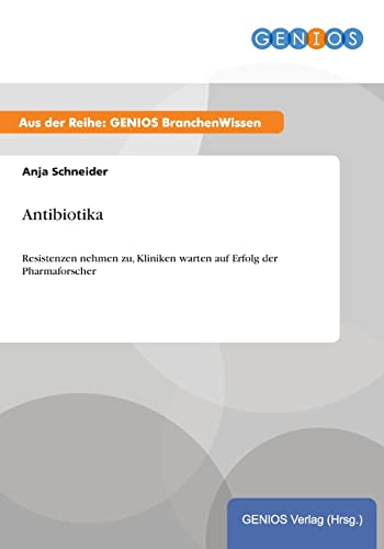 Antibiotika: Resistenzen nehmen zu, Kliniken warten auf Erfolg der Pharmaforscher von Gbi-Genios Verlag