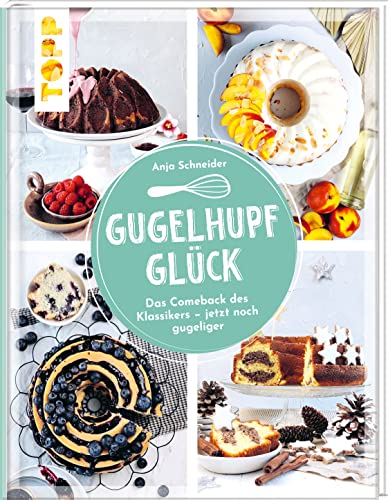 Gugelhupfglück. Das Comeback des Klassikers – jetzt noch gugeliger: Rezepte rund ums Jahr - ob fruchtig, schokoladig, nussig oder beschwipst: dieser Kuchen schmeckt immer. Backen für Fans von Frech