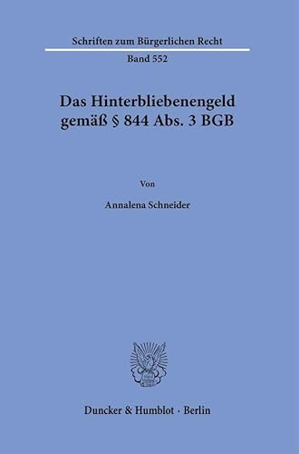 Das Hinterbliebenengeld gemäß § 844 Abs. 3 BGB. (Schriften zum Bürgerlichen Recht) von Duncker & Humblot GmbH