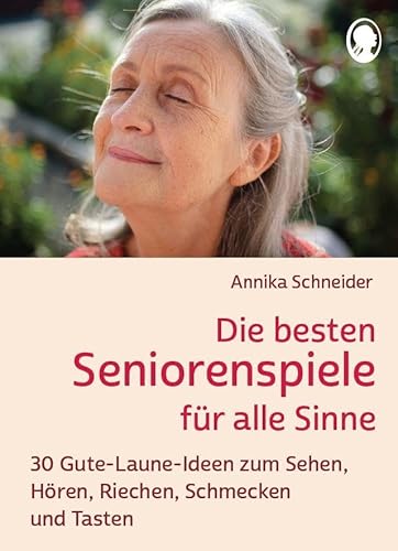 Die besten Seniorenspiele für alle Sinne: 30 Gute-Laune-Ideen zum Sehen, Hören, Riechen und Schmecken (Demenz. Ratgeber. Beschäftigung. Aktivierung. Gedächtnistraining) von SingLiesel