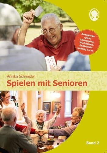 Spielen mit Senioren (Band 2): Bewegungsspiele, Sinnesspiele, Würfelspiele, Gedächtnistraining u.v.m.