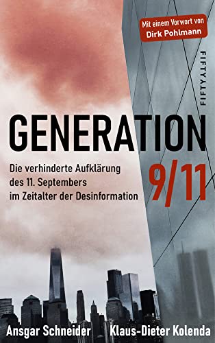 Generation 9/11: Die verhinderte Aufklärung des 11. Septembers im Zeitalter der Desinformation