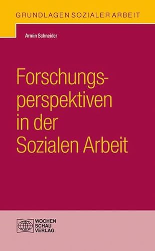 Forschungsperspektiven in der Sozialen Arbeit (Grundlagen Sozialer Arbeit) von Wochenschau Verlag