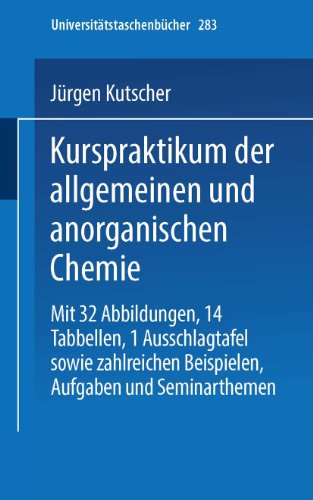 Kurspraktikum der Allgemeinen und Anorganischen Chemie (Universitätstaschenbücher) (German Edition) (Universitätstaschenbücher, 283, Band 283)