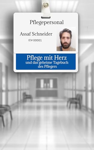 Pflege mit Herz: und das geheime Tagebüch des Pflegers von BoD – Books on Demand