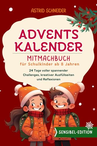 Adventskalender-Mitmachbuch für Schulkinder ab 8 Jahren. 24 Tage voller Entdeckungen:: Challenges, Ausfüllseiten, Reflexionen. Selbstbewusstsein stärken | Einzigartigkeit feiern. (Sensible Seelen) Adventskalender-Mitmachbuch für Schulkinder ab 8 Jahren. 24 Tage voller Entdeckungen:: Challenges, Ausfüllseiten, Reflexionen. Selbstbewusstsein stärken | Einzigartigkeit feiern. (Sensible Seelen)