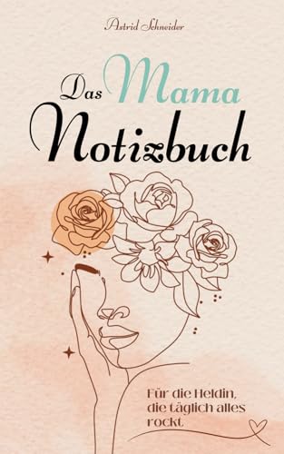 Das Mama-Notizbuch. Für die Heldin, die täglich alles rockt. Metime und Seele baumeln lassen: Für mehr Freude im Familienalltag. Mama Weihnachtsgeschenk, Muttertagsgeschenk. Das Mama-Notizbuch. Für die Heldin, die täglich alles rockt. Metime und Seele baumeln lassen: Für mehr Freude im Familienalltag. Mama Weihnachtsgeschenk, Muttertagsgeschenk.