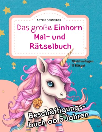 Das große EINHORN Mal- und Rätselbuch. Perfekt für die Schultüte. Für Mädchen und Jungen: Zauberhafte Einhorn-Ausmalbilder, Rätsel und Labyrinthe ... logisches Denken. ("Beschäftigungsbücher") Das große EINHORN Mal- und Rätselbuch. Perfekt für die Schultüte. Für Mädchen und Jungen: Zauberhafte Einhorn-Ausmalbilder, Rätsel und Labyrinthe ... logisches Denken. ("Beschäftigungsbücher")