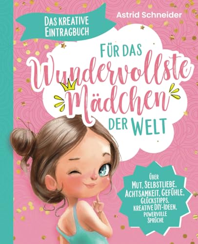 Das kreative Eintragbuch ab 8 - Für das wundervollste Mädchen der Welt: Über Mut, Selbstliebe, Achtsamkeit, Gefühle, kreative DIY-Ideen von Verlag Bunte Zukunft