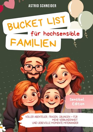 Die Bucket List für hochsensible Familien. Voller Abenteuer, Fragen und Übungen.: Für mehr Verbundenheit und liebevolle gemeinsame Momente als Familie. Die Bucket List für hochsensible Familien. Voller Abenteuer, Fragen und Übungen.: Für mehr Verbundenheit und liebevolle gemeinsame Momente als Familie. von AS Verlag
