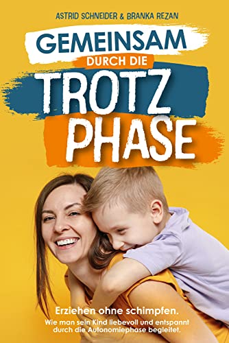 Gemeinsam durch die Trotzphase: Erziehen ohne schimpfen. Wie man sein Kind liebevoll und entspannt durch die Autonomiephase begleitet. Gemeinsam durch die Trotzphase: Erziehen ohne schimpfen. Wie man sein Kind liebevoll und entspannt durch die Autonomiephase begleitet.