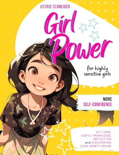 Girl POWER: The creative book for highly sensitive girls aged 8 and over: With Tips, DIY Ideas, Reflection, Empowerment, Self-Love, Useful Knowledge, Inner Strength Girl POWER: The creative book for highly sensitive girls aged 8 and over: With Tips, DIY Ideas, Reflection, Empowerment, Self-Love, Useful Knowledge, Inner Strength von AS Kids Publishing