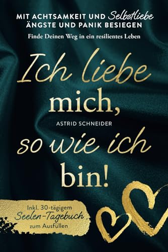 Ich liebe mich so wie ich bin! Mit Achtsamkeit und Selbstliebe Ängste und Panik besiegen: Finde Deinen Weg in ein resilientes Leben | inkl. Seelen-Tagebuch zum Ausfüllen Ich liebe mich so wie ich bin! Mit Achtsamkeit und Selbstliebe Ängste und Panik besiegen: Finde Deinen Weg in ein resilientes Leben | inkl. Seelen-Tagebuch zum Ausfüllen
