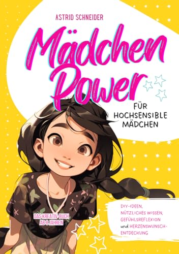 Mädchen Power: Das Kreativ-Buch für hochsensible Mädchen ab 8 Jahren: Für mehr Selbstbewusstsein: Reflexion, Selbstliebe, Tipps, DIY-Ideen, nützliches ... Empathiekarten-Download (Sensible Seelen)