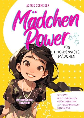 Mädchen Power: Das Kreativ-Buch für hochsensible Mädchen ab 8 Jahren.: Mit tollen Tipps, DIY-Ideen, Reflexion, Selbstliebe und nützlichem Wissen. Inkl. Empathiekarten-Download Mädchen Power: Das Kreativ-Buch für hochsensible Mädchen ab 8 Jahren.: Mit tollen Tipps, DIY-Ideen, Reflexion, Selbstliebe und nützlichem Wissen. Inkl. Empathiekarten-Download von AS Kids Verlag