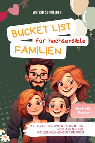 Magische FAMILIENmomente: Die Bucket List für Hochsensible. Voller Abenteuer, Fragen und Übungen: Für mehr Verbundenheit und liebevolle gemeinsame Momente als Familie. (Sensible Seelen)