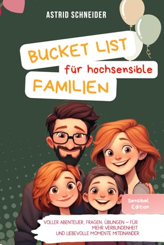 Magische FAMILIENmomente: Die Bucket List für Hochsensible. Voller Abenteuer, Fragen und Übungen: Für mehr Verbundenheit und liebevolle gemeinsame Momente als Familie. (Sensible Seelen)