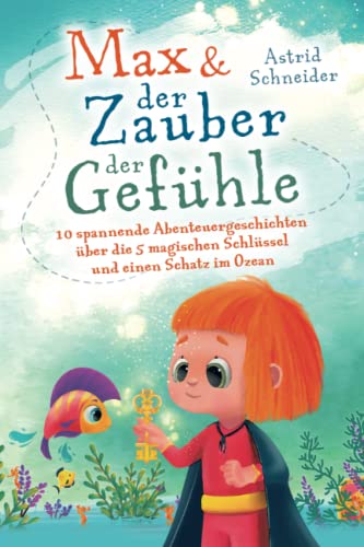 Max & der Zauber der Gefühle: 10 spannende Abenteuergeschichten über die 5 magischen Schlüssel & einen Schatz im Ozean: Gefühle verstehen, Konflikte lösen und Selbstvertrauen stärken. Max & der Zauber der Gefühle: 10 spannende Abenteuergeschichten über die 5 magischen Schlüssel & einen Schatz im Ozean: Gefühle verstehen, Konflikte lösen und Selbstvertrauen stärken.
