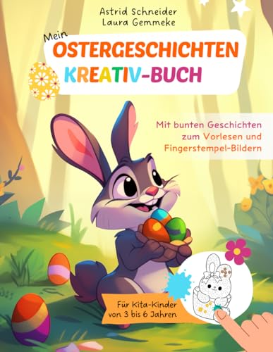 Mein Ostergeschichten - Kreativ-Buch: Mit bunten Geschichten zum Vorlesen und Fingerstempel-Bildern: Für Kita-Kinder von 3 bis 6 Jahren | farbiges ... Mädchen und Jungen ("Beschäftigungsbücher")