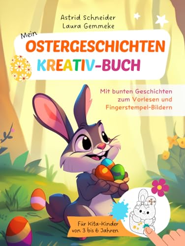 Mein Ostergeschichten - Kreativ-Buch: Mit bunten Geschichten zum Vorlesen und Fingerstempel-Bildern: Für Kita-Kinder von 3 bis 6 Jahren | farbiges ... Mädchen und Jungen ("Beschäftigungsbücher")