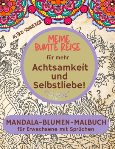 "Meine bunte Reise" Das Mandala-Malbuch für mehr Achtsamkeit und Selbstliebe | Geschenkbuch für Erwachsene: Stressabbau und innere Ruhe, mit inspirierenden Sprüchen. (Farbenzauber-Malbücher.) "Meine bunte Reise" Das Mandala-Malbuch für mehr Achtsamkeit und Selbstliebe | Geschenkbuch für Erwachsene: Stressabbau und innere Ruhe, mit inspirierenden Sprüchen. (Farbenzauber-Malbücher.)