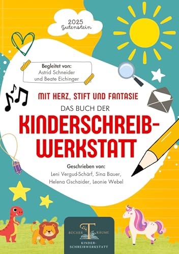 Mit Herz, Stift und Fantasie: Das 1. Buch der Kinderschreibwerkstatt Gutenstein.: Geschichten junger Autorinnen voller Mut, Magie und Kreativität – BücherTräume-Projekt Mit Herz, Stift und Fantasie: Das 1. Buch der Kinderschreibwerkstatt Gutenstein.: Geschichten junger Autorinnen voller Mut, Magie und Kreativität – BücherTräume-Projekt von AS Verlag