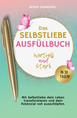 Selbstliebe: Wertvoll und stark in 30 Tagen: Mit Selbstliebe dein Leben transformieren und dein Potenzial voll ausschöpfen. Das Ausfüllbuch zur Selbstreflexion. (Selbstliebe und innere Gelassenheit) Selbstliebe: Wertvoll und stark in 30 Tagen: Mit Selbstliebe dein Leben transformieren und dein Potenzial voll ausschöpfen. Das Ausfüllbuch zur Selbstreflexion. (Selbstliebe und innere Gelassenheit) von Astrid Schneider
